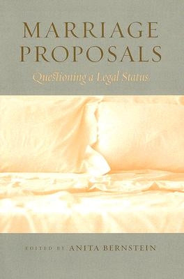 Marriage Proposals: Questioning a Legal Status by Bernstein, Anita