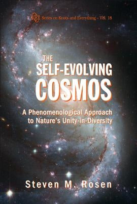 Self-Evolving Cosmos, The: A Phenomenological Approach to Nature's Unity-In-Diversity by Rosen, Steven M.