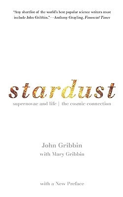 Stardust: Supernovae and Life -- The Cosmic Connection by Gribbin, John R.