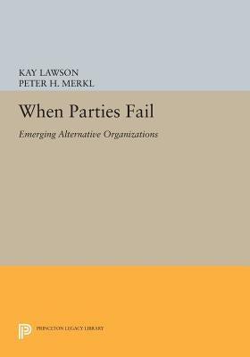 When Parties Fail: Emerging Alternative Organizations by Lawson, Kay
