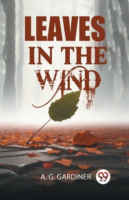 Leaves in the Wind by Gardiner, A. G.