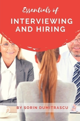 Essentials of Interviewing and Hiring: A Practical Guide by Dumitrascu, Sorin