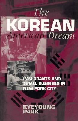 The Korean American Dream by Park, Kyeyoung