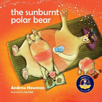 The Sunburnt Polar Bear: Helping children understand Climate Change and feel empowered to make a difference. by Newman, Andrew