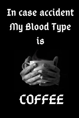 In Case Accident My Blood Type Is Coffee: Journaal Gift, Notebbok, 6x9 Smart Cover matt finish by Quotes, Funny Coffee