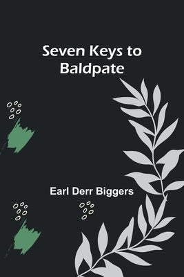 Seven Keys to Baldpate by Biggers, Earl Derr