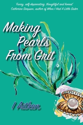 Making Pearls From Grit by Aitken, Isla