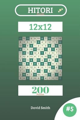 Hitori Puzzles - 200 Puzzles 12x12 Vol.5 by Smith, David