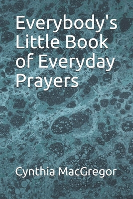 Everybody's Little Book of Everyday Prayers by MacGregor, Cynthia