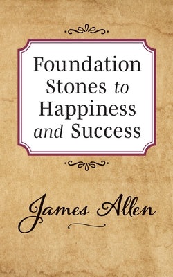 Foundation Stones to Happiness and Success by Allen, James