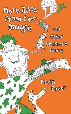 More Tales from the Dragon and Other Children's Poems by Bower, Kevin