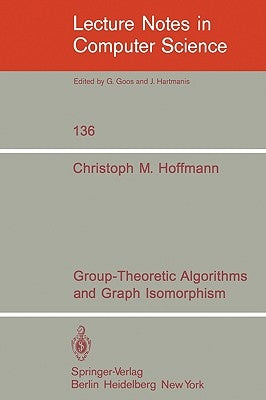 Group-Theoretic Algorithms and Graph Isomorphism by Hoffmann, C. M.