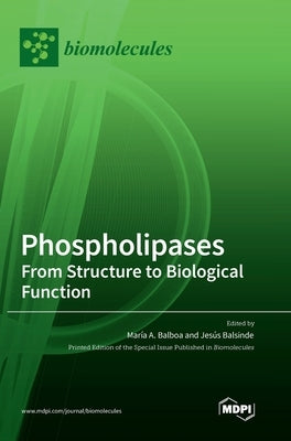 Phospholipases: From Structure to Biological Function by Balboa, Marıa A.