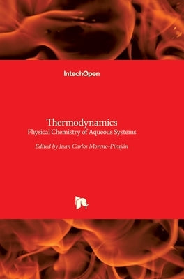 Thermodynamics: Physical Chemistry of Aqueous Systems by Moreno Piraján, Juan Carlos