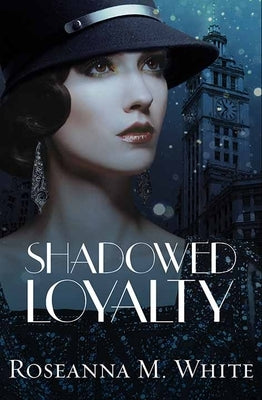 Shadowed Loyalty by White, Roseanna M.