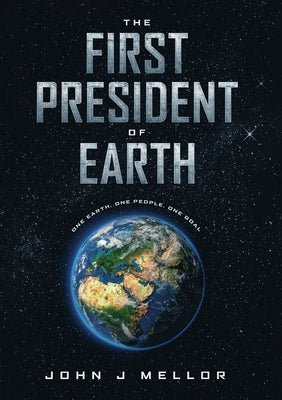 The First President Of Earth by J. Mellor, John