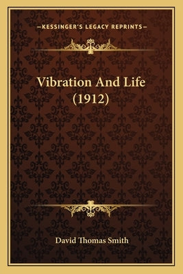 Vibration And Life (1912) by Smith, David Thomas