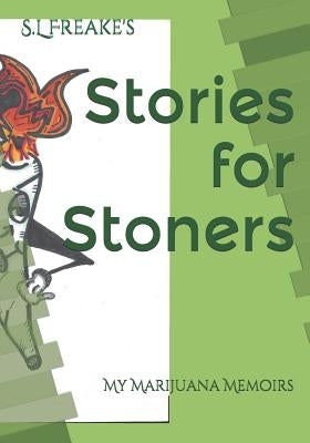 Stories for Stoners: My Marijuana Memoirs by Freake, S. L.