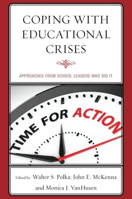 Coping with Educational Crises: Approaches from School Leaders Who Did It by Polka, Walter S.