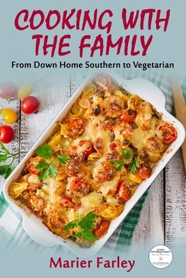 Cooking With The Family: From Down Home Southern to Vegetarian by Farley, Marier
