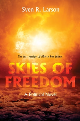 Skies of Freedom by Larson, Sven R.