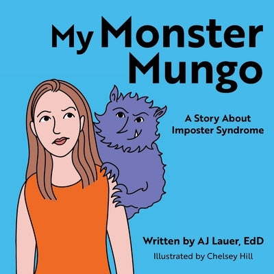 My Monster Mungo: A Story About Imposter Syndrome by Lauer, Aj