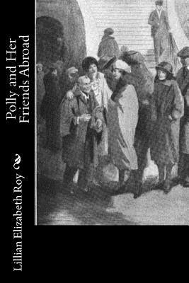 Polly and Her Friends Abroad by Roy, Lillian Elizabeth