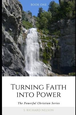 Turning Faith into Power: The Powerful Christian Series by Gorton, Connie