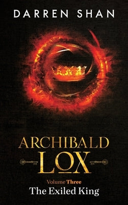 Archibald Lox Volume 3: The Exiled King by Shan, Darren