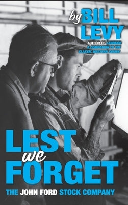 Lest We Forget: The John Ford Stock Company by Levy, Bill