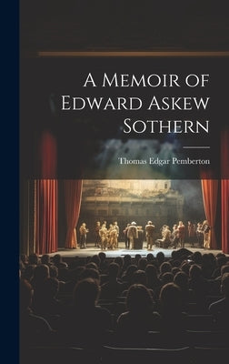 A Memoir of Edward Askew Sothern by Pemberton, Thomas Edgar