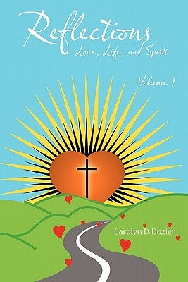 Reflections -- Love, Life, and Spirit: Volume 1 by Dozier, Carolyn D.