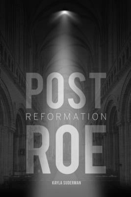 Post Roe Reformation by Suderman, Kayla