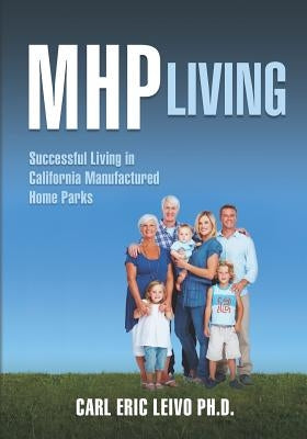 MHP Living: Successful Living in California Manufactured Home Parks by Leivo Ph. D., Carl Eric