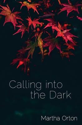 Calling into the Dark by Orton, Martha