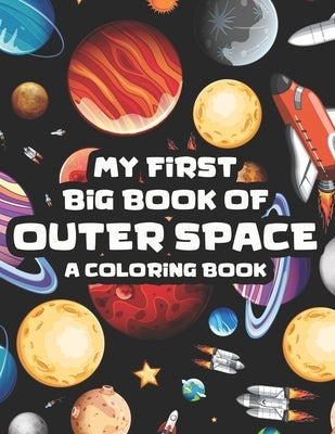 My First Big Book Of Outer Space A Coloring Book: Rockets, Planets, Astronauts, And More To Trace And Color, Art Activity Book For Children by MC Farland, Gentry Jet