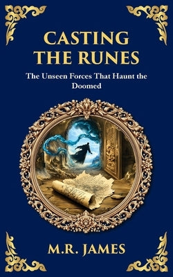 Casting the Runes: A Tale of Cursed Knowledge and Deadly Supernatural Forces by James, M. R.