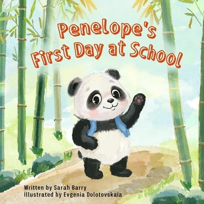Penelope's First Day at School: Join Penelope as she navigates her first day at school with joy, bravery, and the discovery of lifelong friendships. by Dolotovskaia, Evgenia