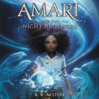 Amari and the Night Brothers by Alston, B. B.