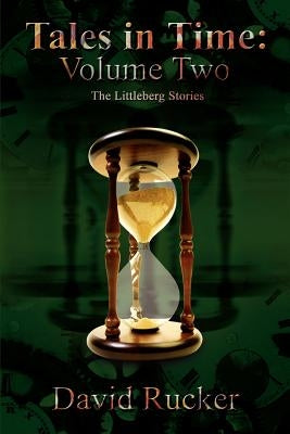 Tales in Time: Volume Two: The Littleberg Stories by Rucker, David