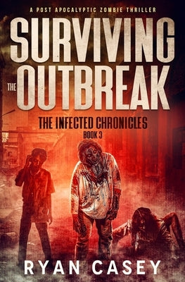 Surviving the Outbreak: A Post Apocalyptic Zombie Thriller by Casey, Ryan