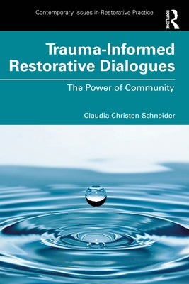 Trauma-Informed Restorative Dialogues: The Power of Community by Christen-Schneider, Claudia