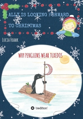Ally is looking forward to Christmas: Why penguins wear tuxedos by Frank, Lucia