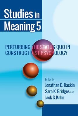 Studies in Meaning 5: Perturbing the Status Quo in Constructivist Psychology by Raskin, Jonathan D.