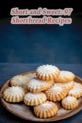 Short and Sweet: 97 Shortbread Recipes by Fusion, Urban Spice