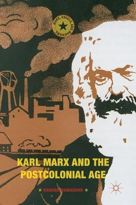 Karl Marx and the Postcolonial Age by Samaddar, Ranabir