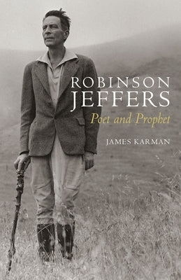 Robinson Jeffers: Poet and Prophet by Karman, James