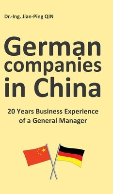 German Companies in China: 20 Years Business Experience of a General Manager by Qin, Jian-Ping