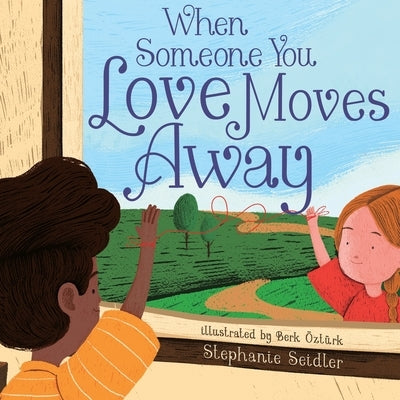 When Someone You Love Moves Away: Talking to Young Children About Separation and Change by Oztruk, Berk