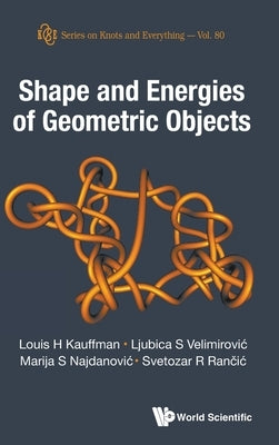 Shape and Energies of Geometric Objects by Kauffman Louis H